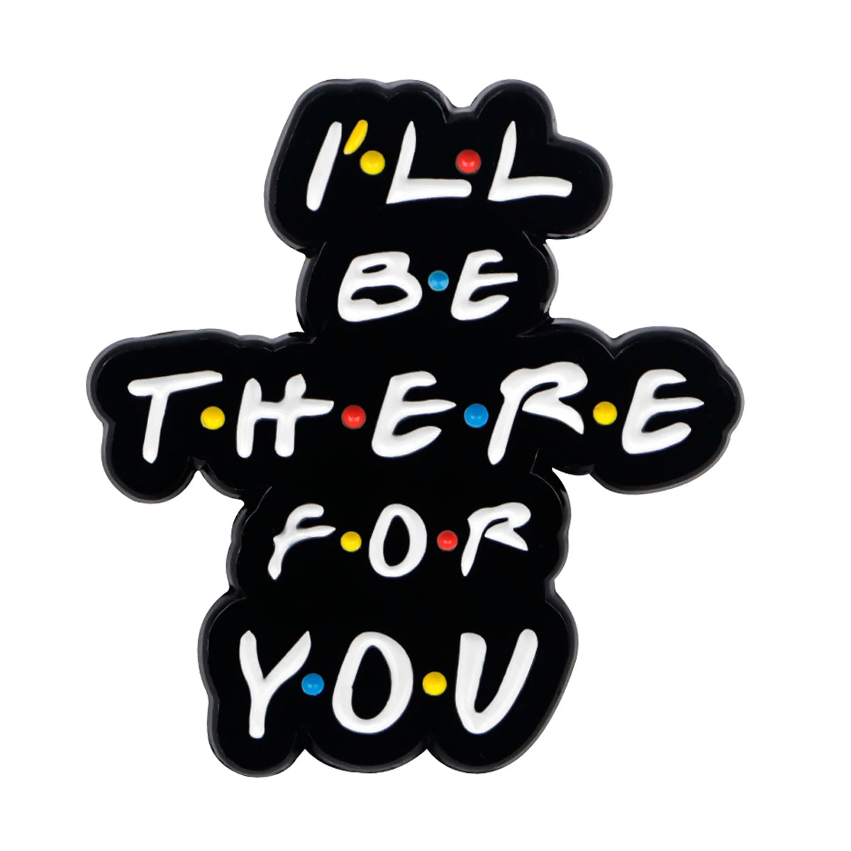Friends Enamel Pin TV SHOW Funny Quotes Badges on Backpack Brooches Lapel Pin Cosplay Accessories Fans Gifts